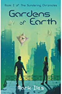 Cover of Gardens of Earth (The Sundering Chronicles Book 1) by Mark Iles